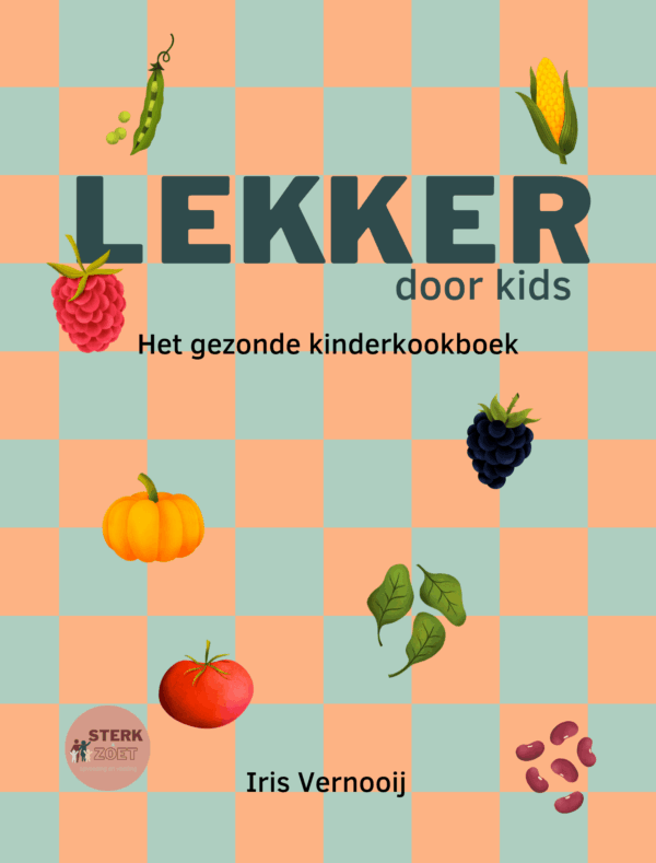 Lekker door kids – Gezond kinderkookboek – Meer dan 30 recepten zonder toegevoegde suikers – STERK & ZOET